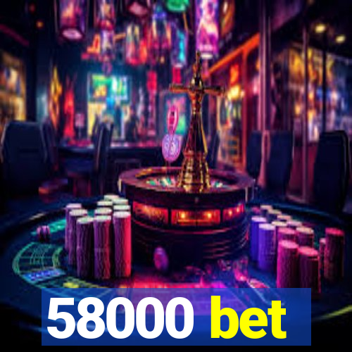 58000 bet